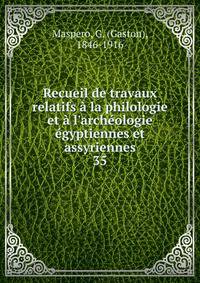 Recueil de travaux relatifs ? la philologie et ? l'arch?ologie ?gyptiennes et assyriennes