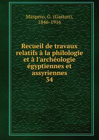 Recueil de travaux relatifs ? la philologie et ? l'arch?ologie ?gyptiennes et assyriennes
