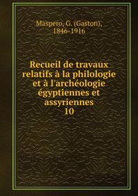 Recueil de travaux relatifs ? la philologie et ? l'arch?ologie ?gyptiennes et assyriennes