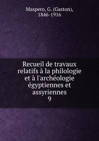 Recueil de travaux relatifs ? la philologie et ? l'arch?ologie ?gyptiennes et assyriennes