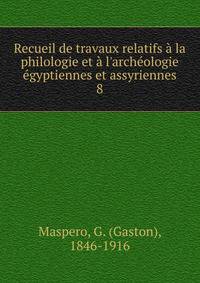 Recueil de travaux relatifs ? la philologie et ? l'arch?ologie ?gyptiennes et assyriennes