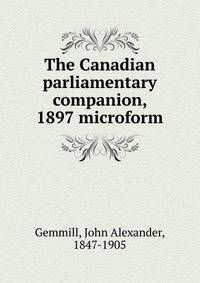 The Canadian parliamentary companion, 1897 microform