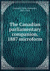 The Canadian parliamentary companion, 1887 microform
