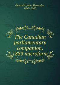 The Canadian parliamentary companion, 1883 microform