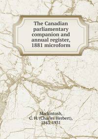 The Canadian parliamentary companion and annual register, 1881 microform