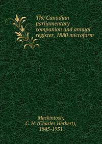 The Canadian parliamentary companion and annual register, 1880 microform