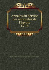 Annales du Service des antiquits de l`Egypte. 13-14