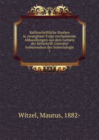 Keilinschriftliche Studien in zwangloser Folge erscheinende Abhandlungen aus dem Gebiete der Keilschrift-Literatur insbesondere der Sumeriologie. 1