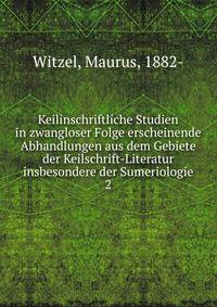 Keilinschriftliche Studien in zwangloser Folge erscheinende Abhandlungen aus dem Gebiete der Keilschrift-Literatur insbesondere der Sumeriologie. 2