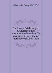 Die innere Erfahrung als Grundlage eines moralischen Beweises f?r das Dasein Gottes; eine methodologische Studie
