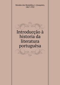 Introduccao a historia da literatura portuguesa