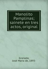Manolito Pamplinas; sainete en tres actos, original