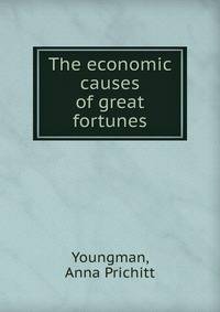 The economic causes of great fortunes