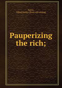 Pauperizing the rich;