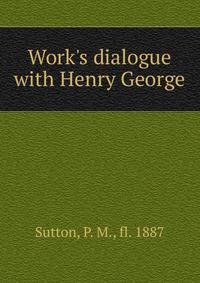 Work's dialogue with Henry George