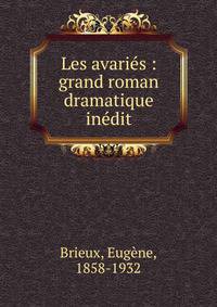 Les avari?s : grand roman dramatique in?dit