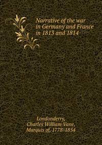 Narrative of the war in Germany and France in 1813 and 1814