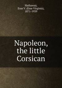 Napoleon, the little Corsican