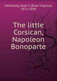 The little Corsican, Napoleon Bonoparte
