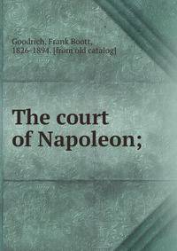 The court of Napoleon;