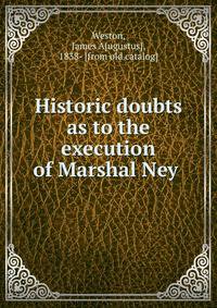 Historic doubts as to the execution of Marshal Ney