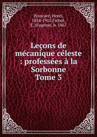 Leons de mcanique cleste : professes la Sorbonne. Tome 3
