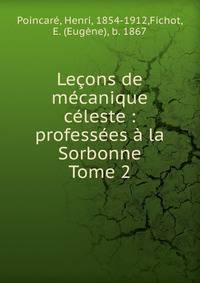 Leons de mcanique cleste : professes la Sorbonne. Tome 2
