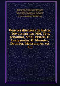 Oeuvres illustres de Balzac : 200 dessins par MM. Tony Johannot, Staal, Bertall, E. Lampsonius, H. Monnier, Daumier, Meissonnier, etc. 5-6