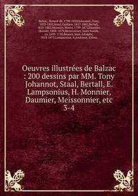 Oeuvres illustres de Balzac : 200 dessins par MM. Tony Johannot, Staal, Bertall, E. Lampsonius, H. Monnier, Daumier, Meissonnier, etc. 3-4