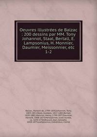 Oeuvres illustres de Balzac : 200 dessins par MM. Tony Johannot, Staal, Bertall, E. Lampsonius, H. Monnier, Daumier, Meissonnier, etc. 1-2