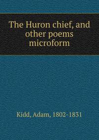The Huron chief, and other poems microform