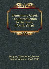 Elementary Greek : an introduction to the study of Attic Greek