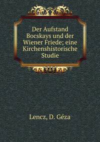 Der Aufstand Bocskays und der Wiener Friede; eine Kirchenshistorische Studie