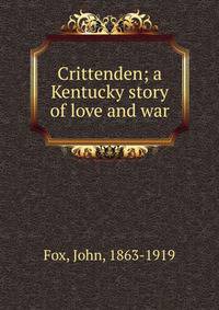 Crittenden; a Kentucky story of love and war