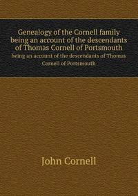 Genealogy of the Cornell family. being an account of the descendants of Thomas Cornell of Portsmouth