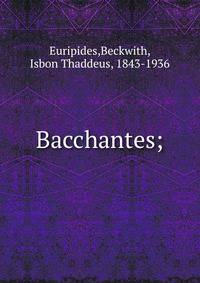 Bacchantes;