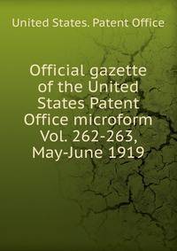 Official gazette of the United States Patent Office microform. Vol. 262-263, May-June 1919