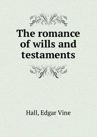 The romance of wills and testaments
