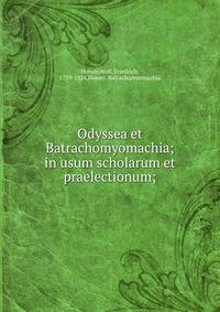 Odyssea et Batrachomyomachia; in usum scholarum et praelectionum;
