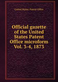 Official gazette of the United States Patent Office microform. Vol. 3-4, 1873