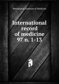 International record of medicine. 97 n. 1-13