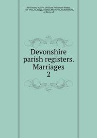Devonshire parish registers. Marriages. 2