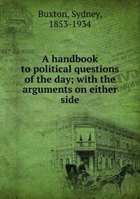 A handbook to political questions of the day; with the arguments on either side
