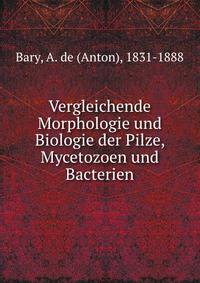 Vergleichende Morphologie und Biologie der Pilze, Mycetozoen und Bacterien