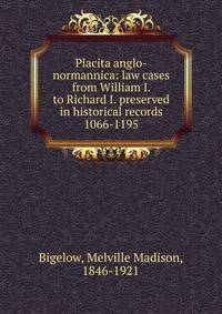 Placita anglo-normannica: law cases from William I. to Richard I. preserved in historical records 1066-1195