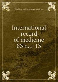 International record of medicine. 83 n.1-13