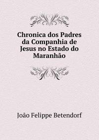 Chronica dos Padres da Companhia de Jesus no Estado do Maranh?o