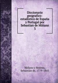 Diccionario geografico-estadistico de Espaa y Portugal por Sebastian de Miano. 3
