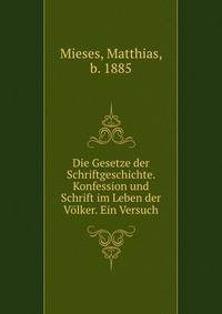 Die Gesetze der Schriftgeschichte. Konfession und Schrift im Leben der Volker. Ein Versuch