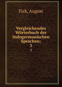 Vergleichendes Wrterbuch der Indogermanischen Sprachen;. 3